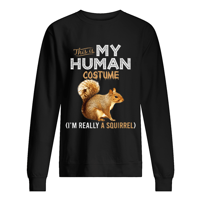 This Is My Human Costume Squirrel Lover Halloween Unisex Sweatshirt