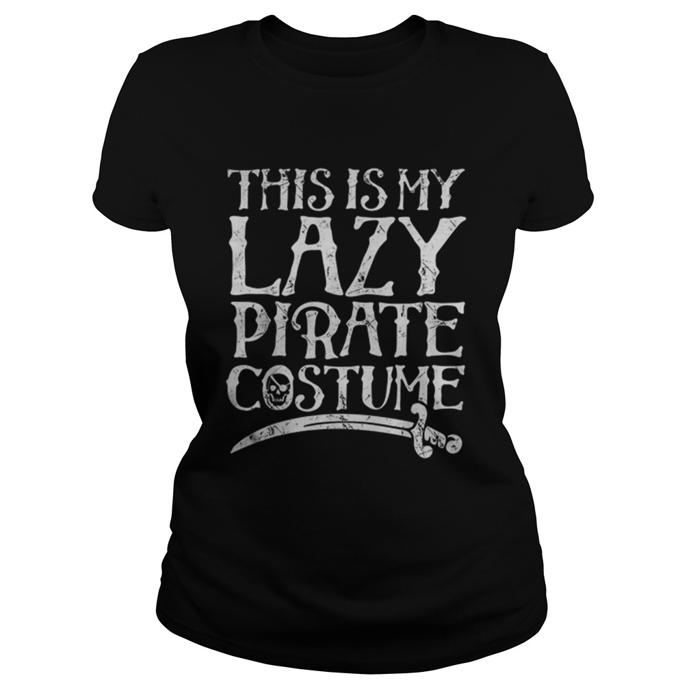 This Is My Lazy Pirate Costume Funny Halloween Tees Classic Ladies