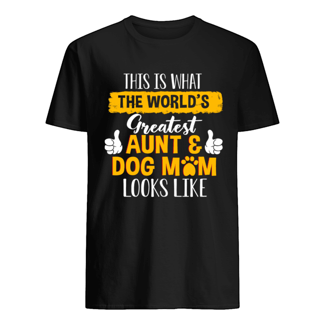This Is What Greatest Aunt & Dog Mom Looks Like T-Shirt