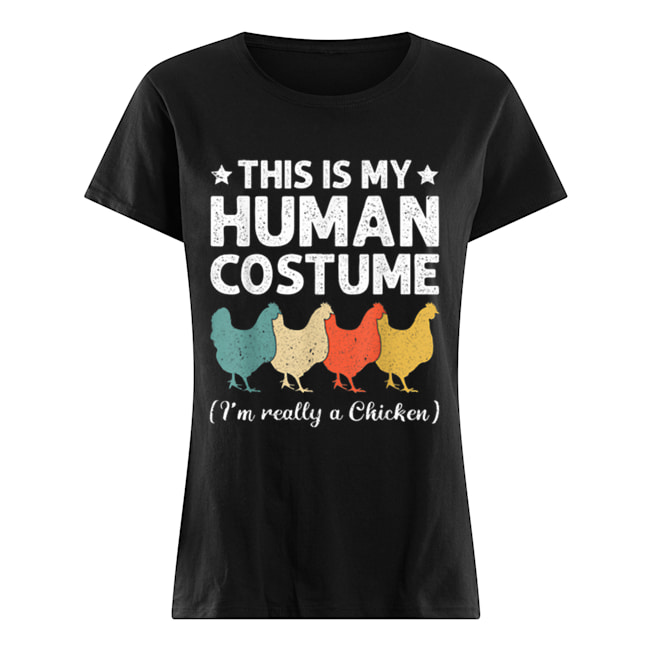 This My Human Costume I’m Really A Chicken Halloween Classic Women's T-shirt