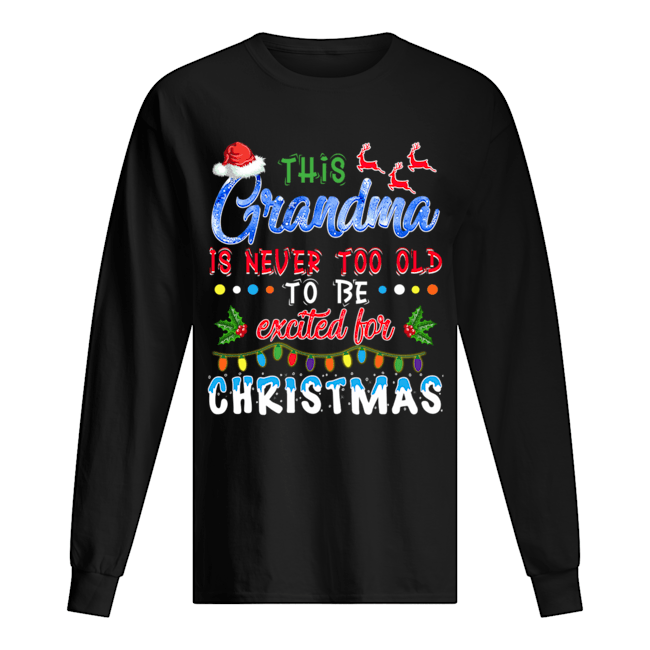 This Nana's Never Too Old For Christmas T-Shirt Long Sleeved T-shirt 