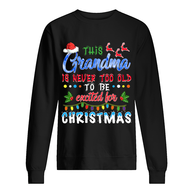 This Nana's Never Too Old For Christmas T-Shirt Unisex Sweatshirt