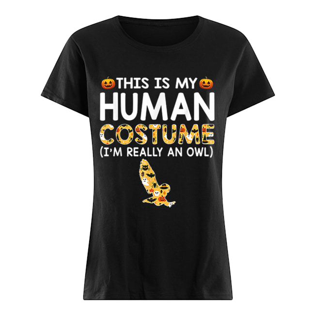 This is My Human Costume Halloween Owl Gift Classic Women's T-shirt