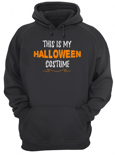 This is my Halloween Costume Funny Simple Sarcastic Unisex Hoodie