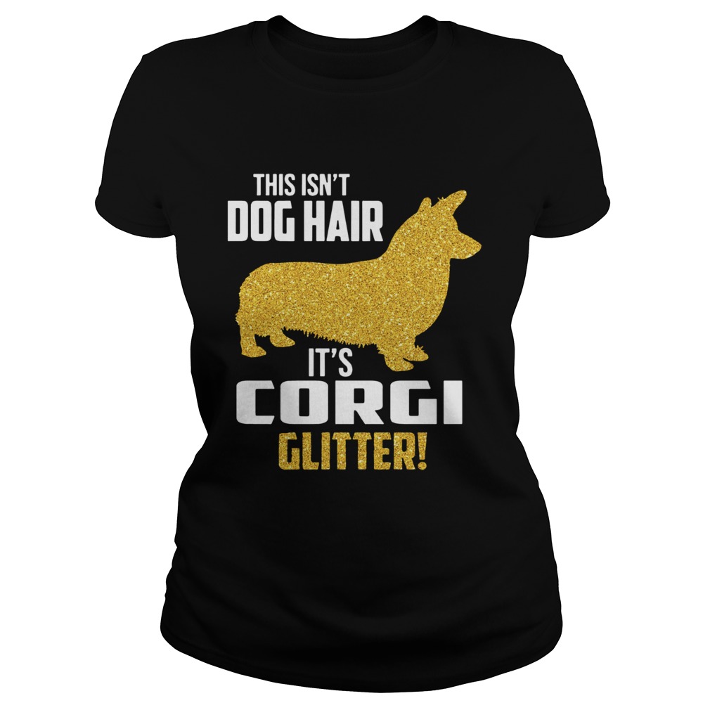 This isnt Dog hair Its Corgi Glitter Classic Ladies