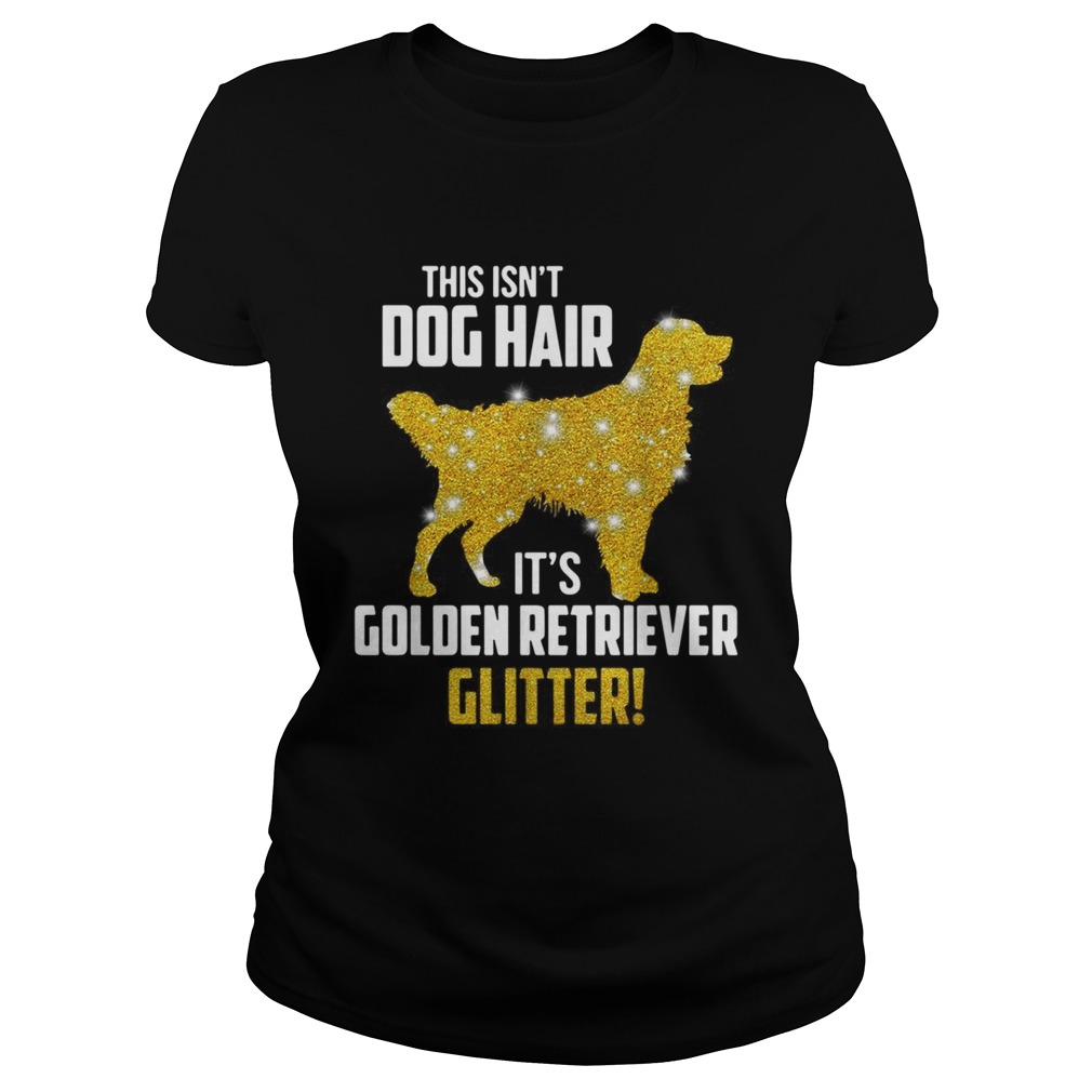 This isnt dog hair its Golden Retriever glitter Classic Ladies
