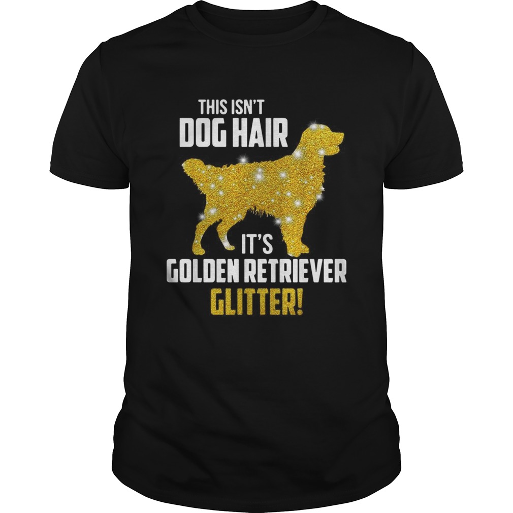 This isnt dog hair its Golden Retriever glitter shirt