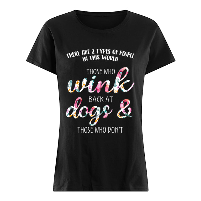 Those Who Wink Back At Dogs & Those Who Don't T-Shirt Classic Women's T-shirt