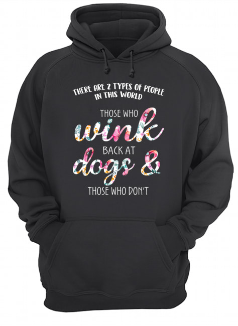 Those Who Wink Back At Dogs & Those Who Don't T-Shirt Unisex Hoodie