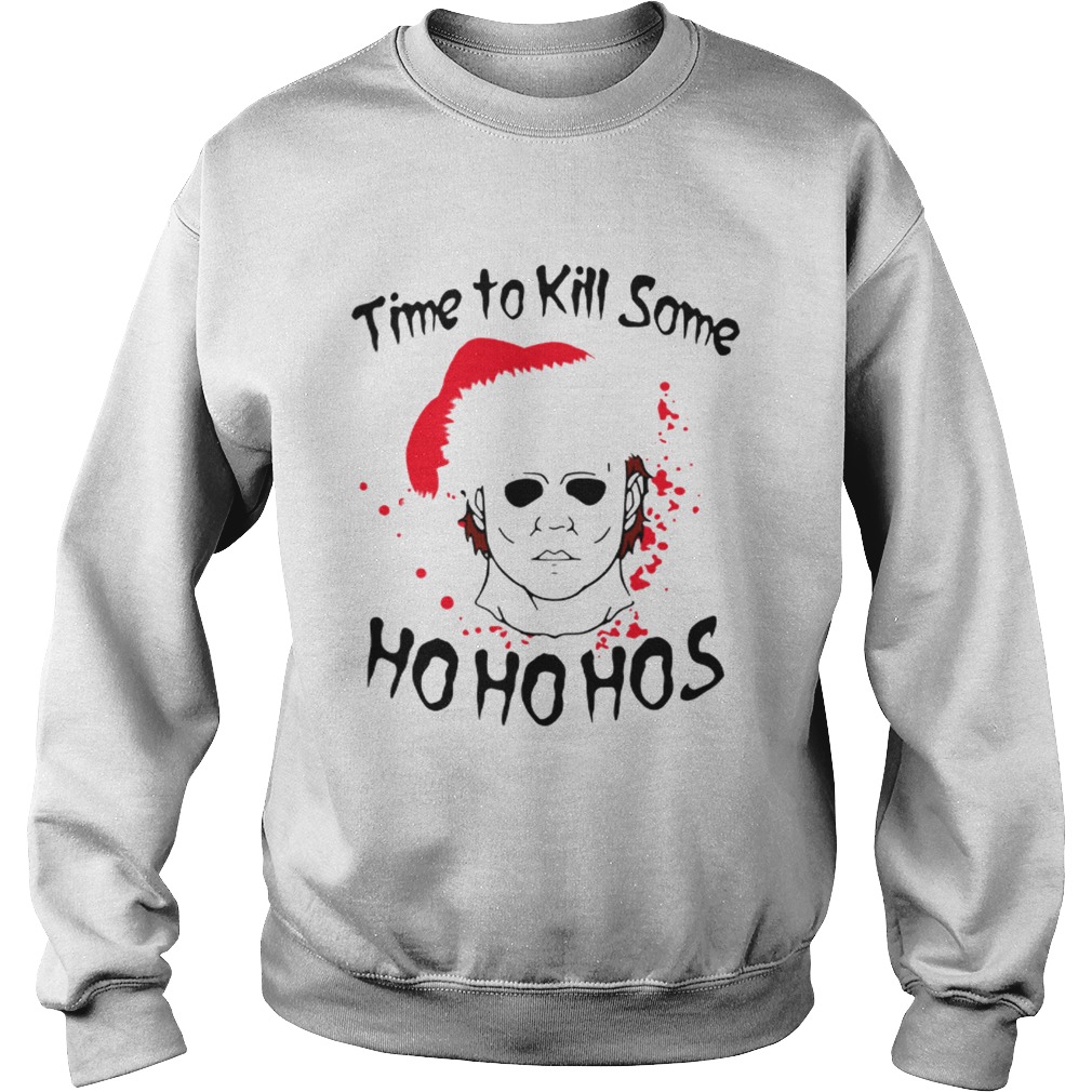 Time to kill some Michael Myers ho ho hos Christmas Sweatshirt