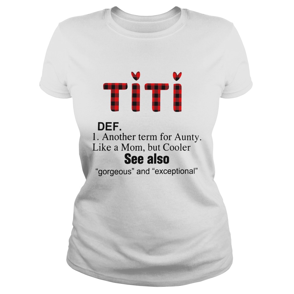 Titi def another term for Aunty like a mom but Cooler Classic Ladies