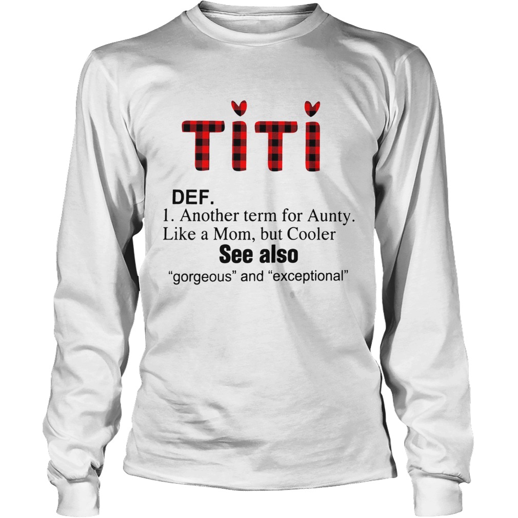 Titi def another term for Aunty like a mom but Cooler LongSleeve