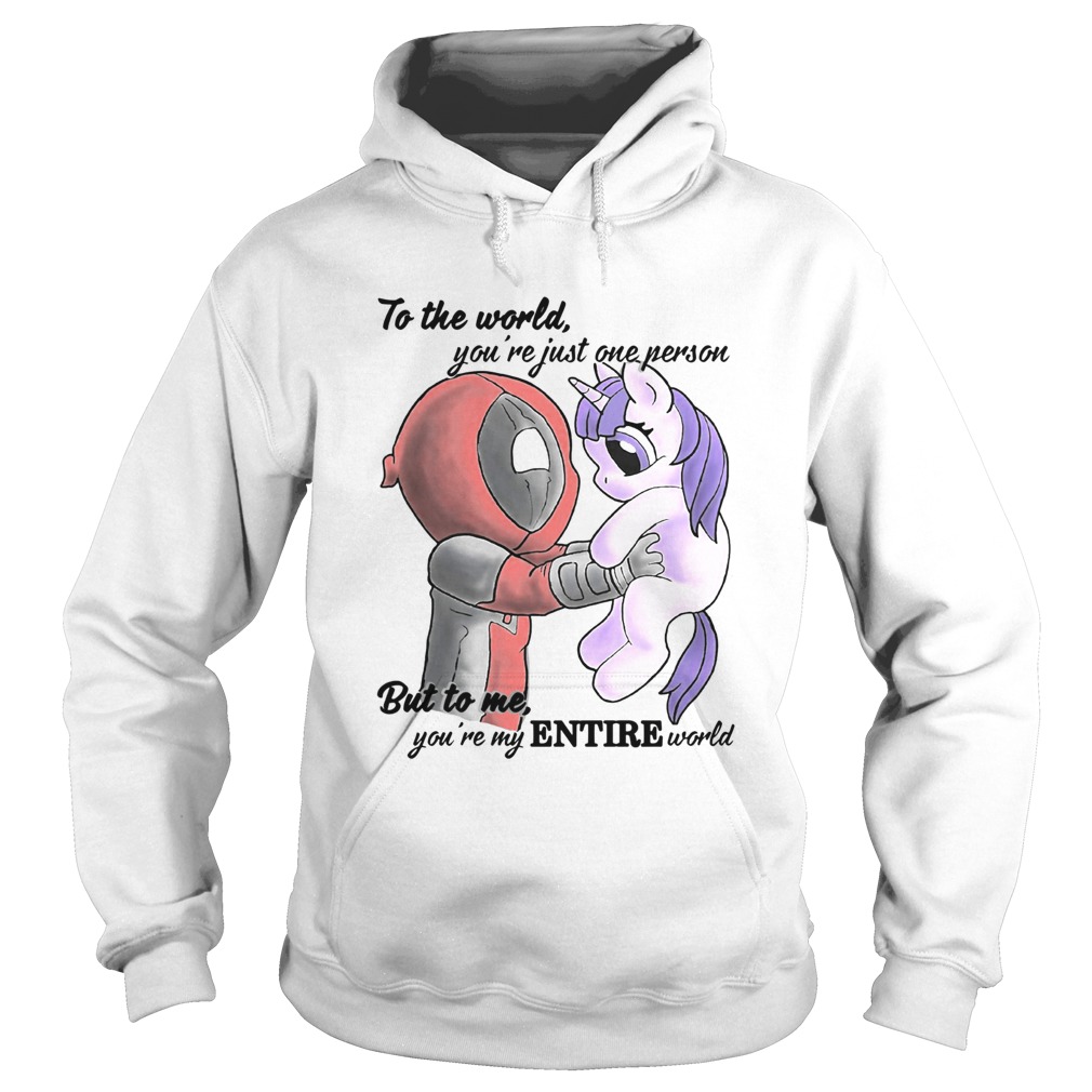 To the world youre just one person but to me youre my Entire world Deadpool hug Unicorn Hoodie