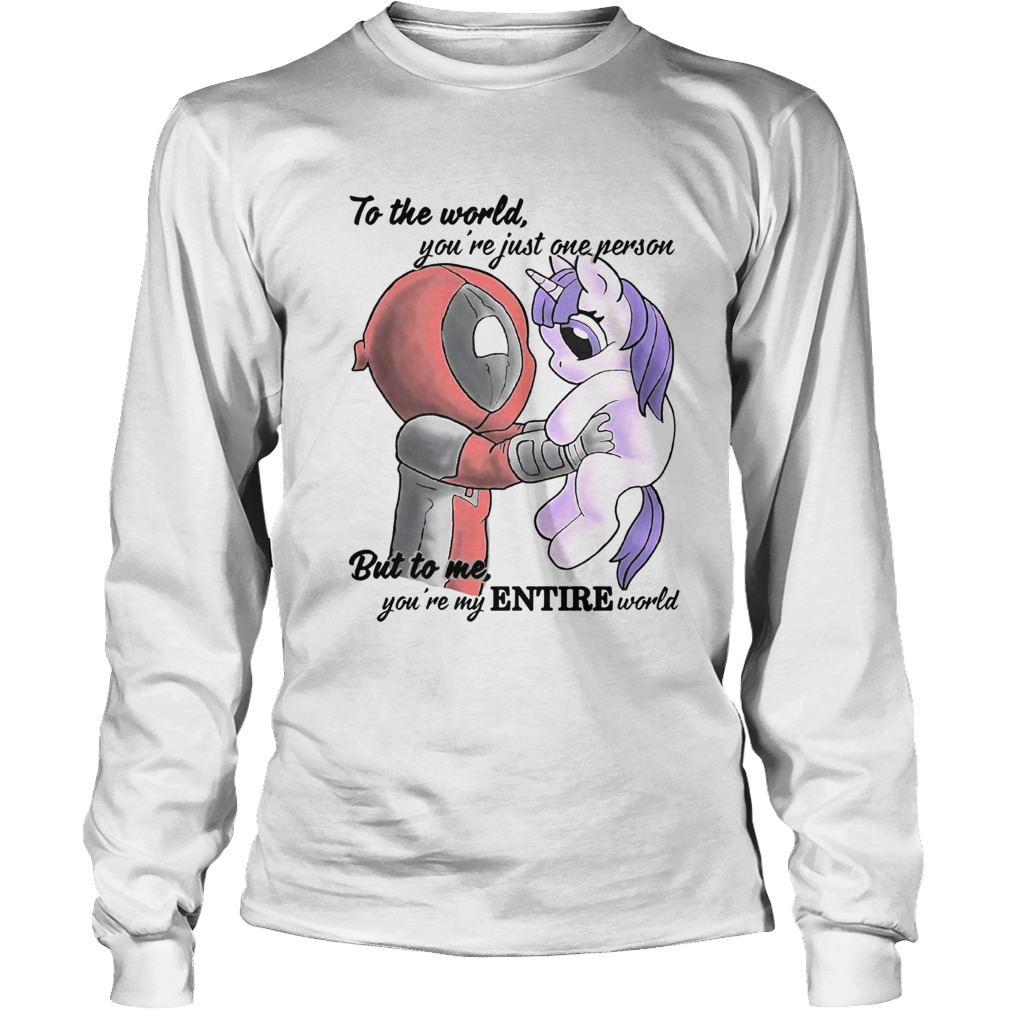 To the world youre just one person but to me youre my Entire world Deadpool hug Unicorn LongSleeve