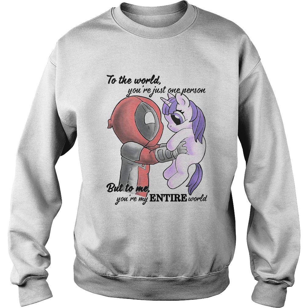 To the world youre just one person but to me youre my Entire world Deadpool hug Unicorn Sweatshirt