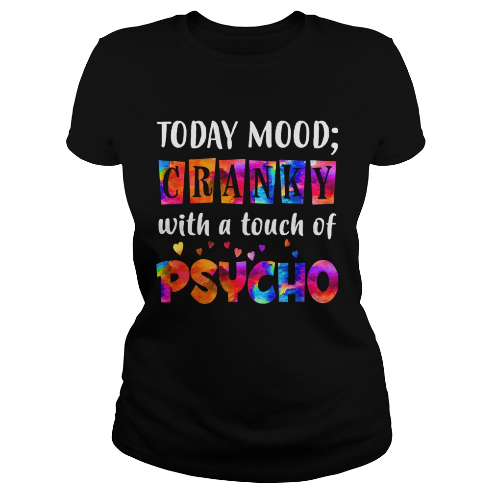 Todays Mood Cranky With A Touch Of Psycho TShirt Classic Ladies