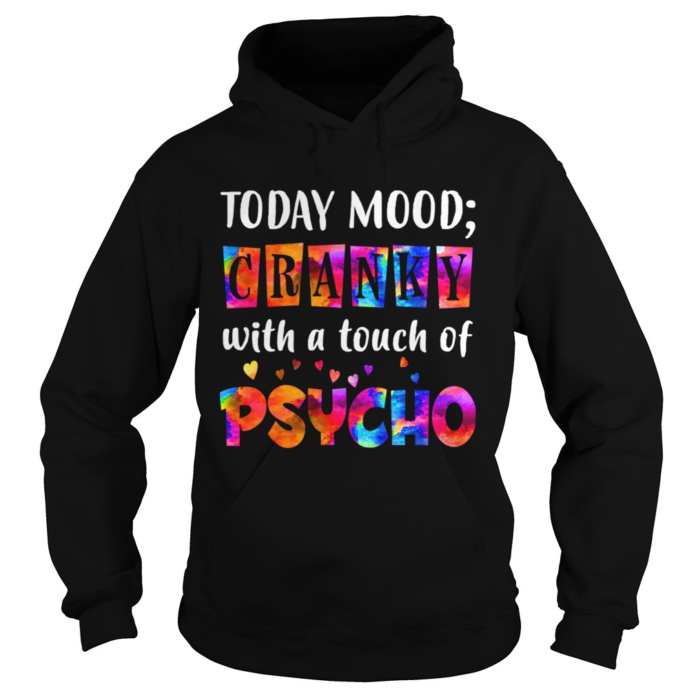 Todays Mood Cranky With A Touch Of Psycho TShirt Hoodie