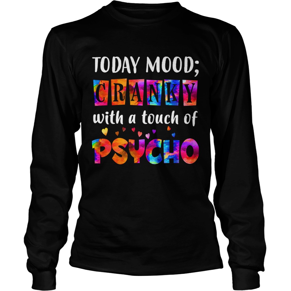 Todays Mood Cranky With A Touch Of Psycho TShirt LongSleeve