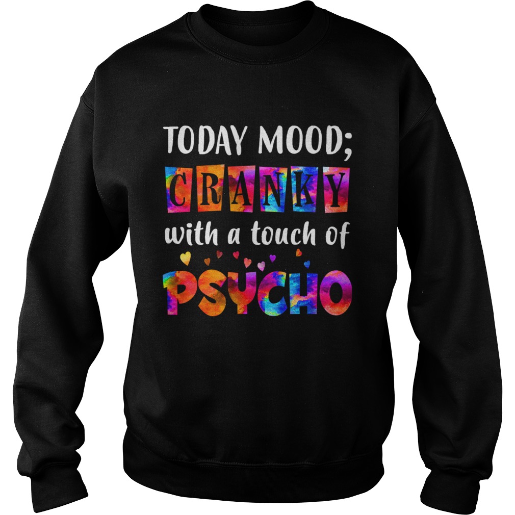 Todays Mood Cranky With A Touch Of Psycho TShirt Sweatshirt