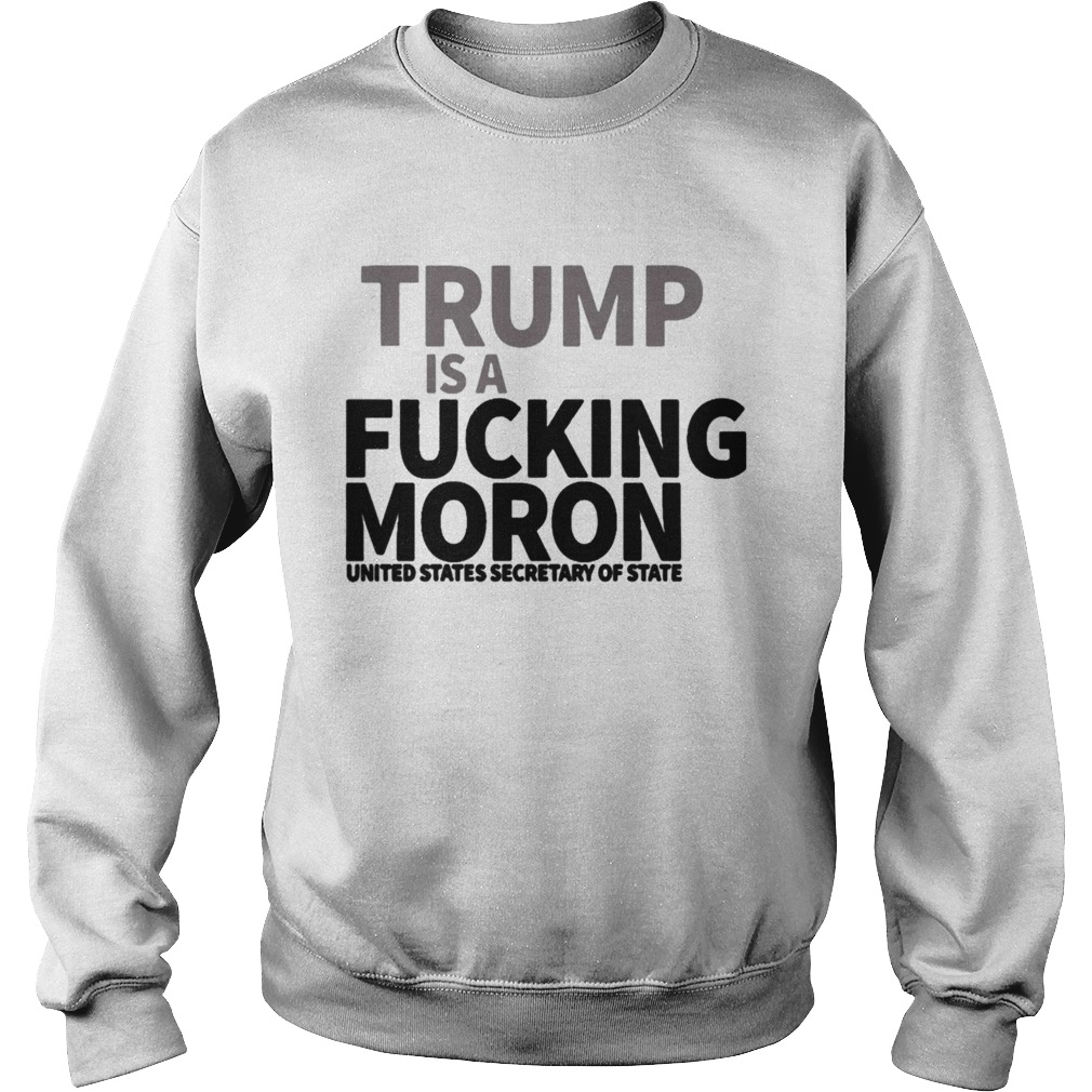 Trump is A Fucking MORON Shirt Sweatshirt