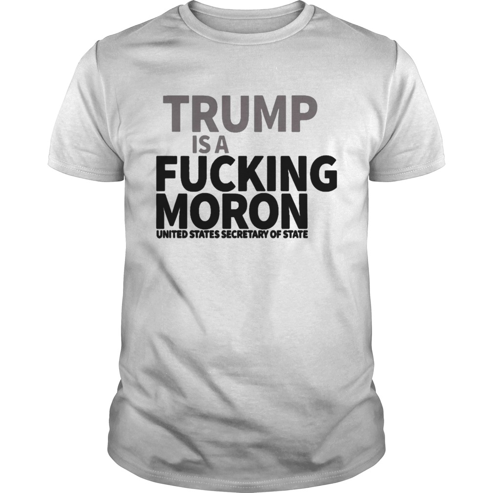 Trump is A Fucking MORON Shirt