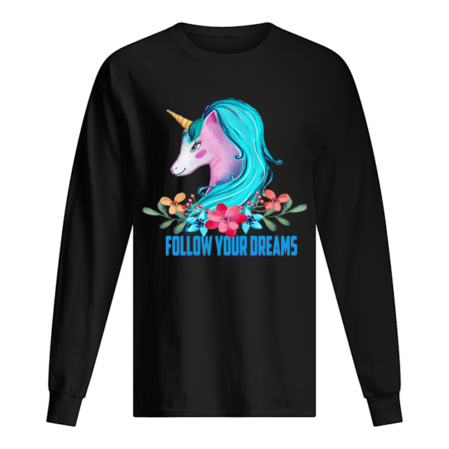 Unicorn Follow Your Dreams Unicorn Lover Gift T-Shirt Long Sleeved T-shirt 