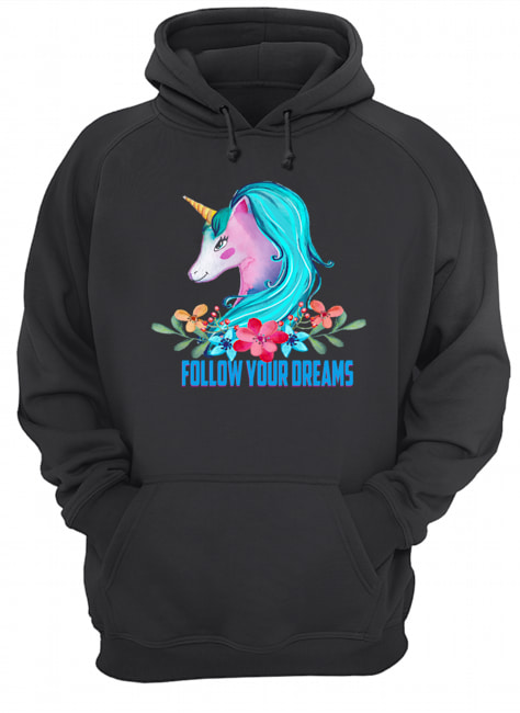 Unicorn Follow Your Dreams Unicorn Lover Gift T-Shirt Unisex Hoodie