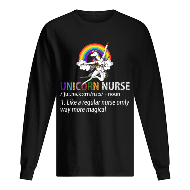 Unicorn Nurse Like A Regular Nurse Only Way More Magical T-Shirt Long Sleeved T-shirt 