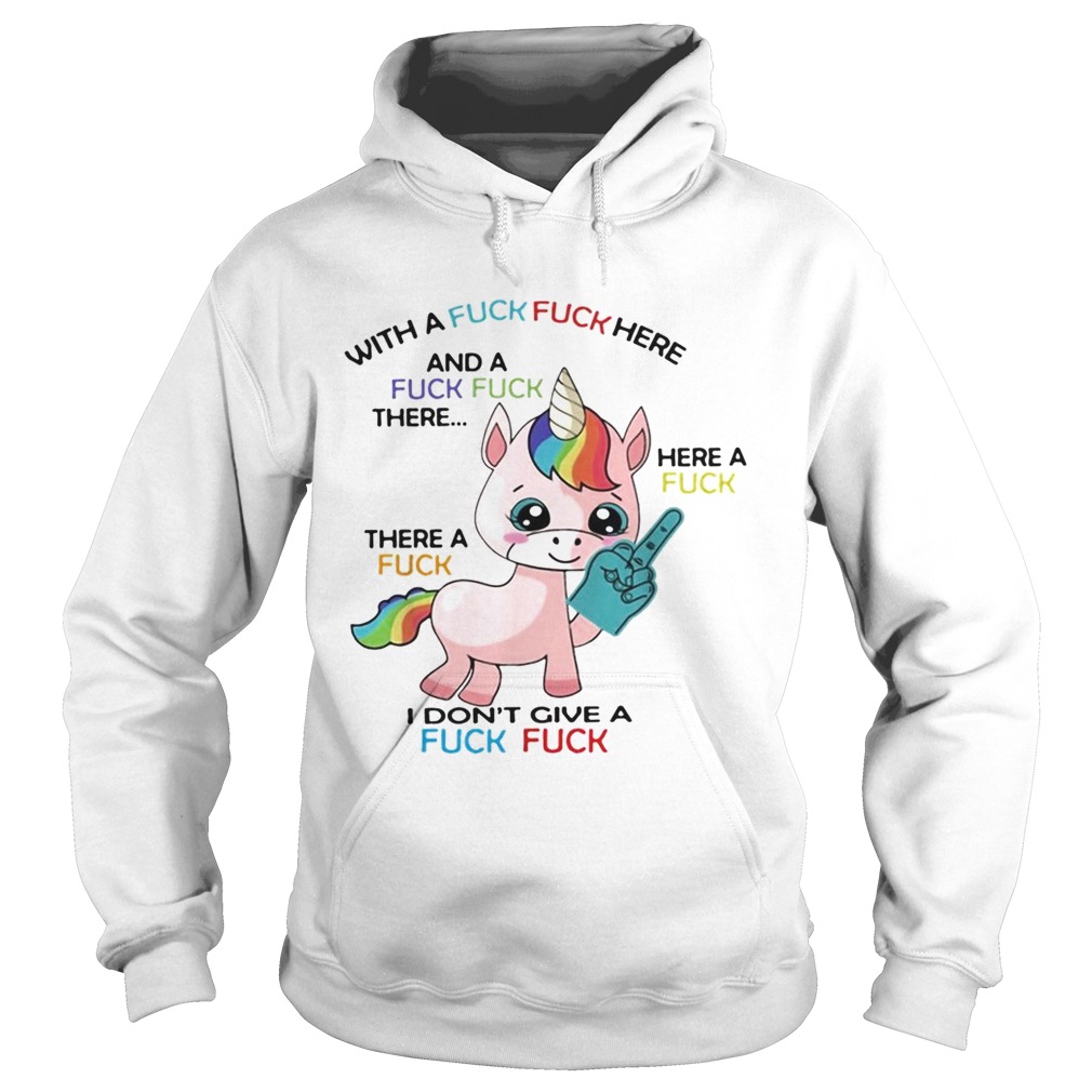 Unicorn with a fuck fuck here and a fuck fuck there Hoodie