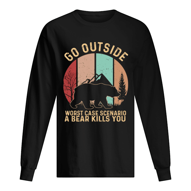 Vintage Go Outside Worst Case Scenario A Bear Kills You T-Shirt Long Sleeved T-shirt 