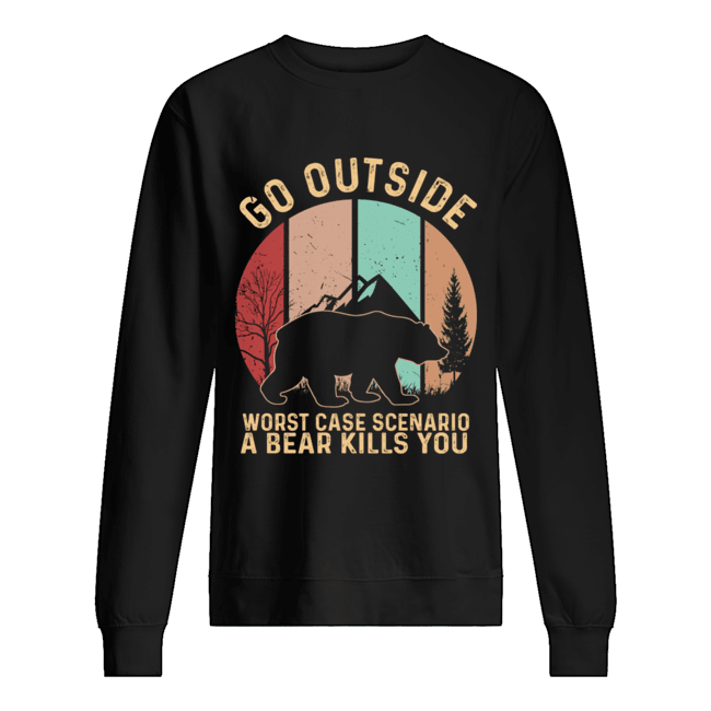 Vintage Go Outside Worst Case Scenario A Bear Kills You T-Shirt Unisex Sweatshirt