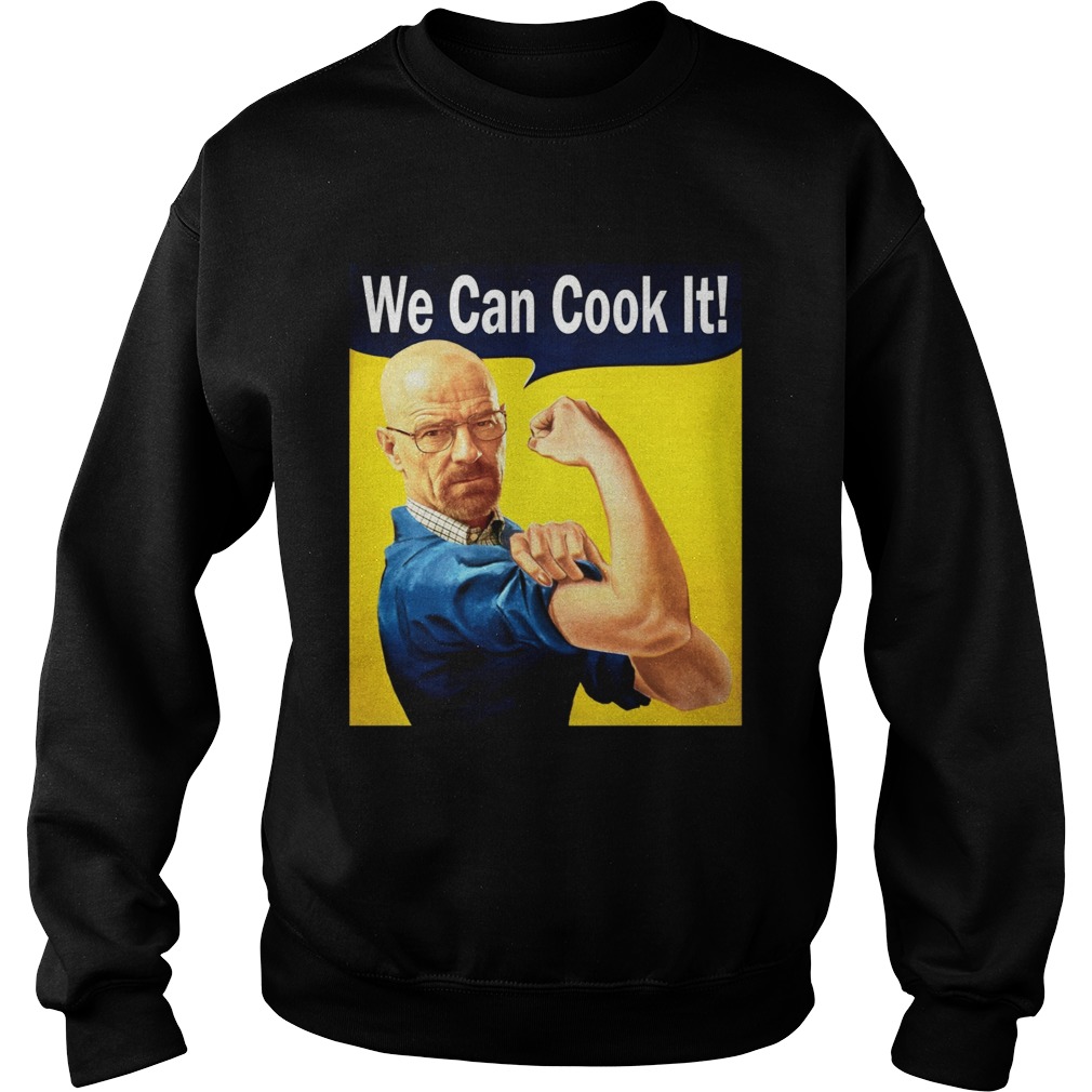 Walter White We can cook it Sweatshirt