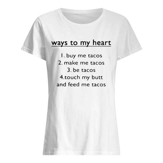 Way to my heart buy me tacos make me tacos be tacos Classic Women's T-shirt