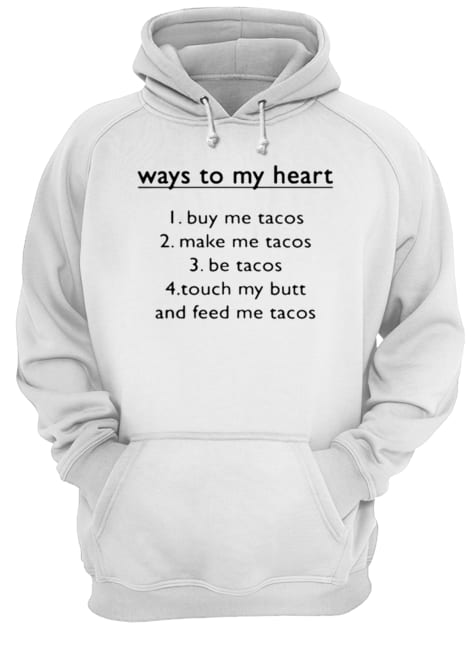 Way to my heart buy me tacos make me tacos be tacos Unisex Hoodie