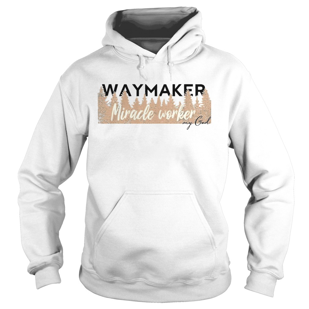 Waymaker Miracle Worker My God Shirt Hoodie