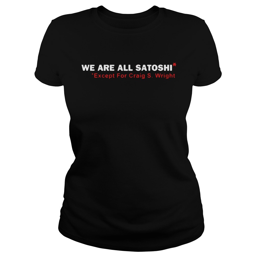 We Are All Satoshi Except For Craig S Wright 2020 TShirt Classic Ladies