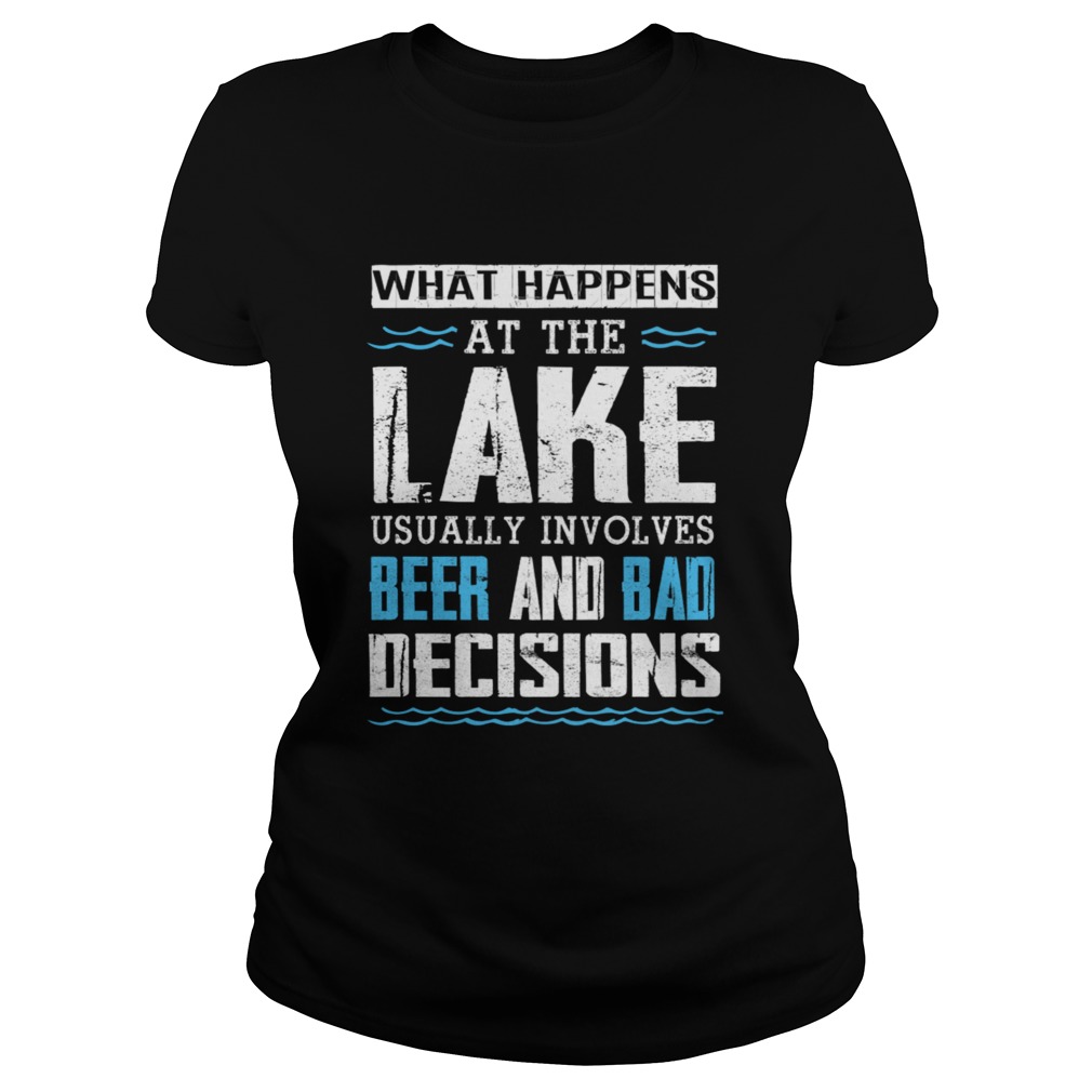 What Happens At The Lake Lake Life Lake Bum Beer T Shirt Classic Ladies