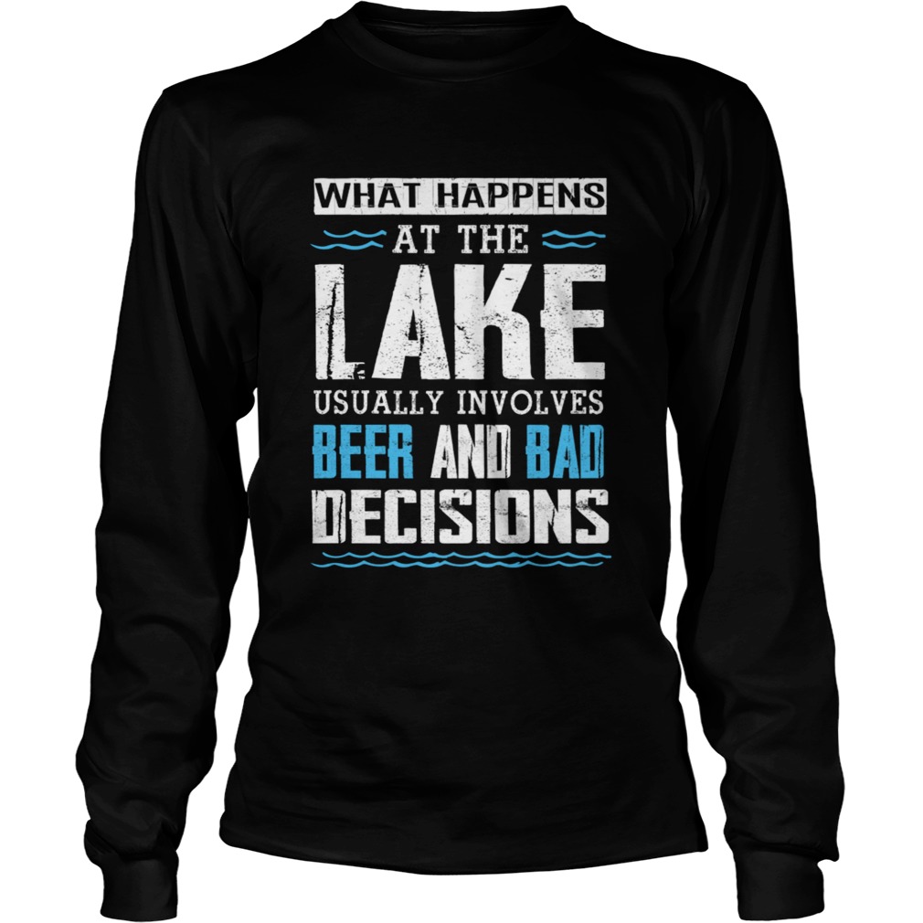 What Happens At The Lake Lake Life Lake Bum Beer T Shirt LongSleeve