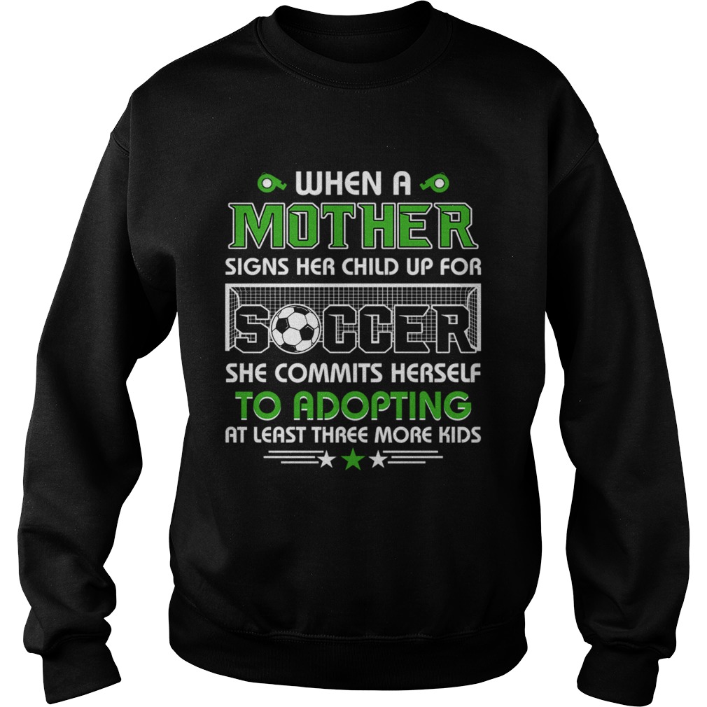 When A Mother Signs Child Up For Soccer She Commits Herself TShirt Sweatshirt