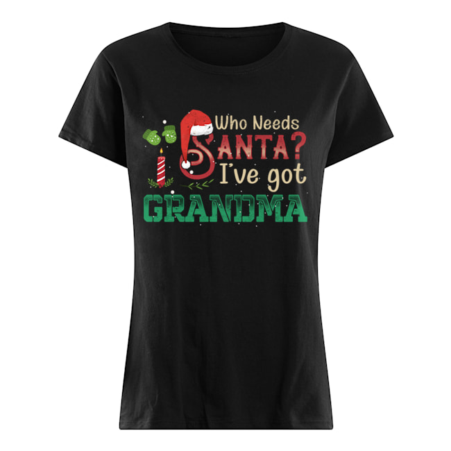 Who Need Santa I've got Grandma T Classic Women's T-shirt