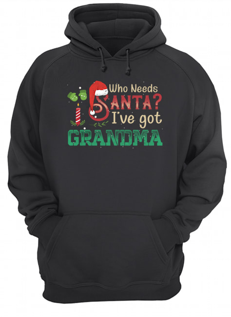 Who Need Santa I've got Grandma T Unisex Hoodie