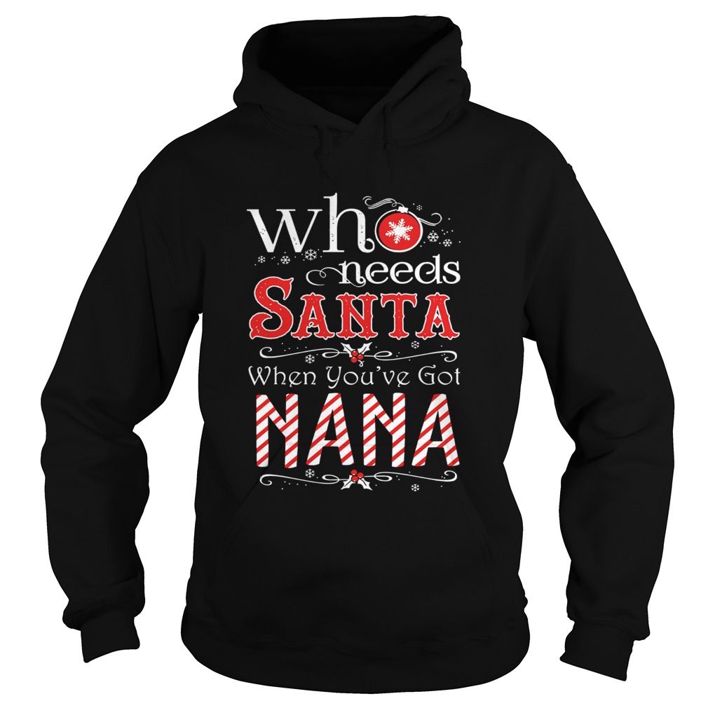 Who needs Santa when youve got nana Hoodie