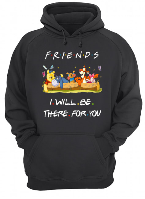 Winniepedia Friends I Will Be There For You Shirt Unisex Hoodie