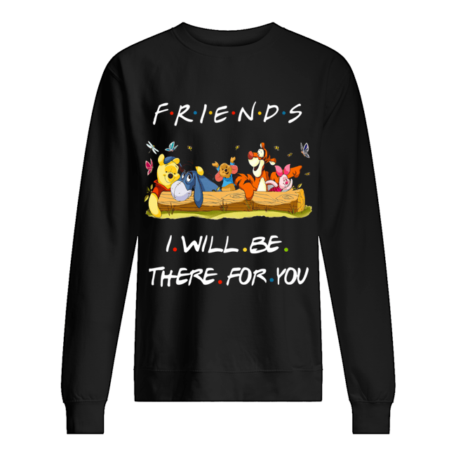Winniepedia Friends I Will Be There For You Shirt Unisex Sweatshirt