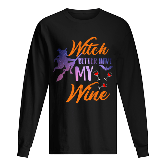 Witch Better Have My Wine Shirt Wine Lover Gift T-Shirt Long Sleeved T-shirt 