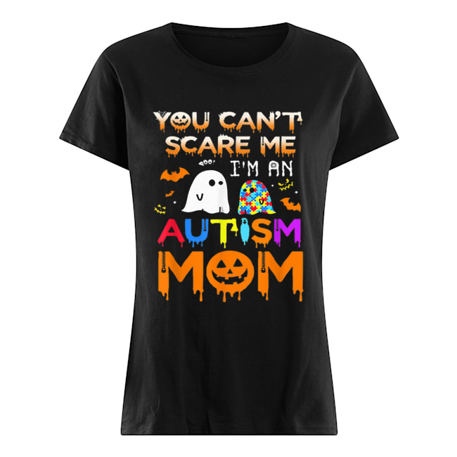 You Can’t Scare Me I’m An Autism Mom Ghost Awareness Funny Classic Women's T-shirt