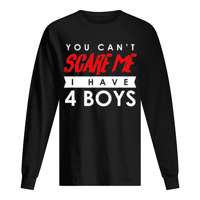 You Can’t Scare Me I Have 4 Boys Halloween Gift Long Sleeved T-shirt 