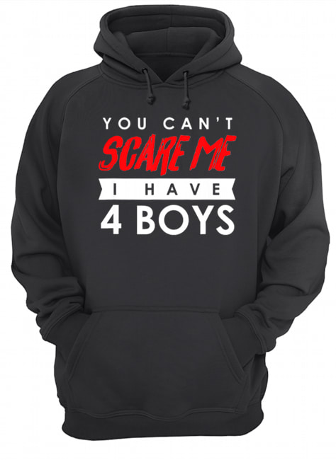 You Can’t Scare Me I Have 4 Boys Halloween Gift Unisex Hoodie