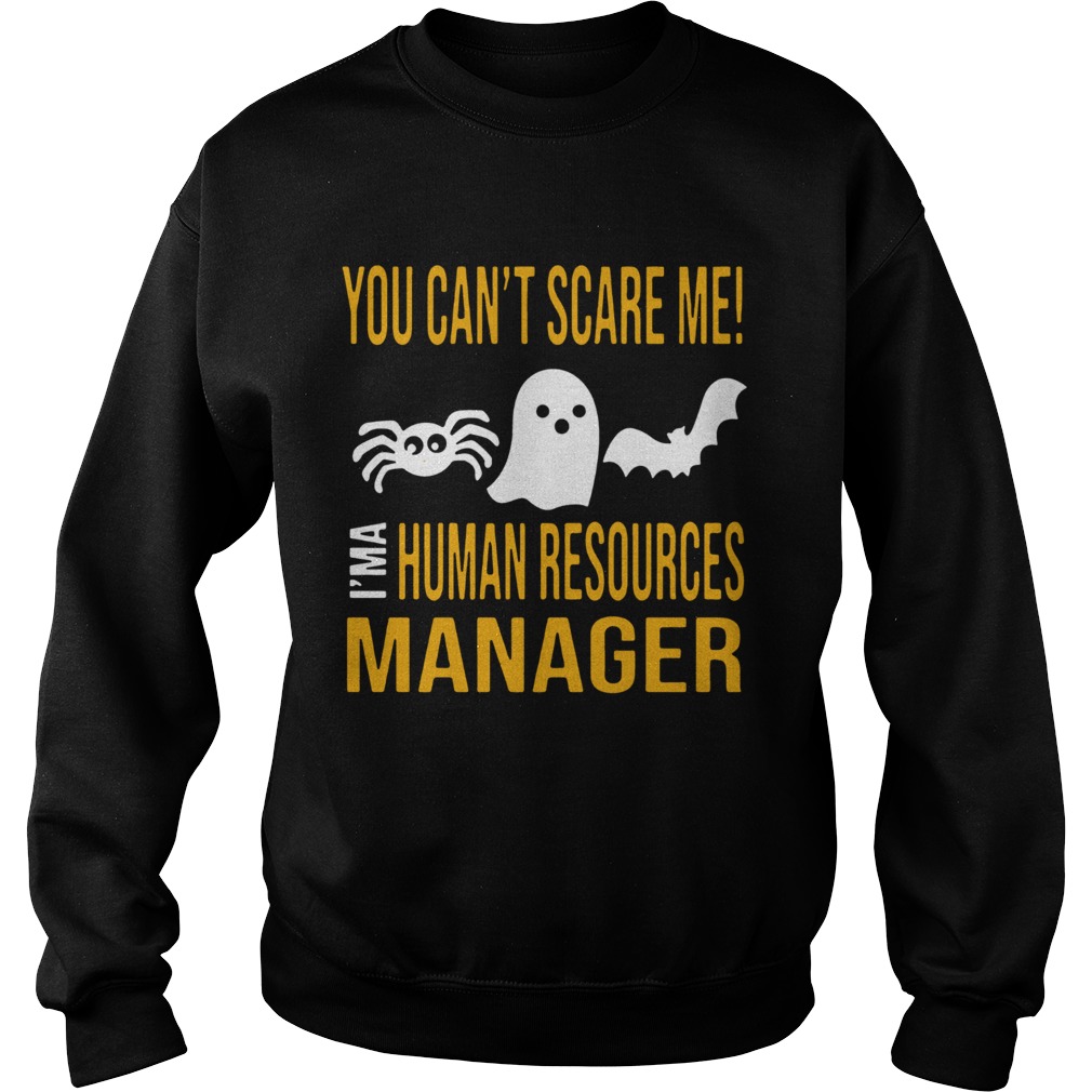 You Cant Scare Me Im Human Resources Funny Halloween 2019 TShirt Sweatshirt