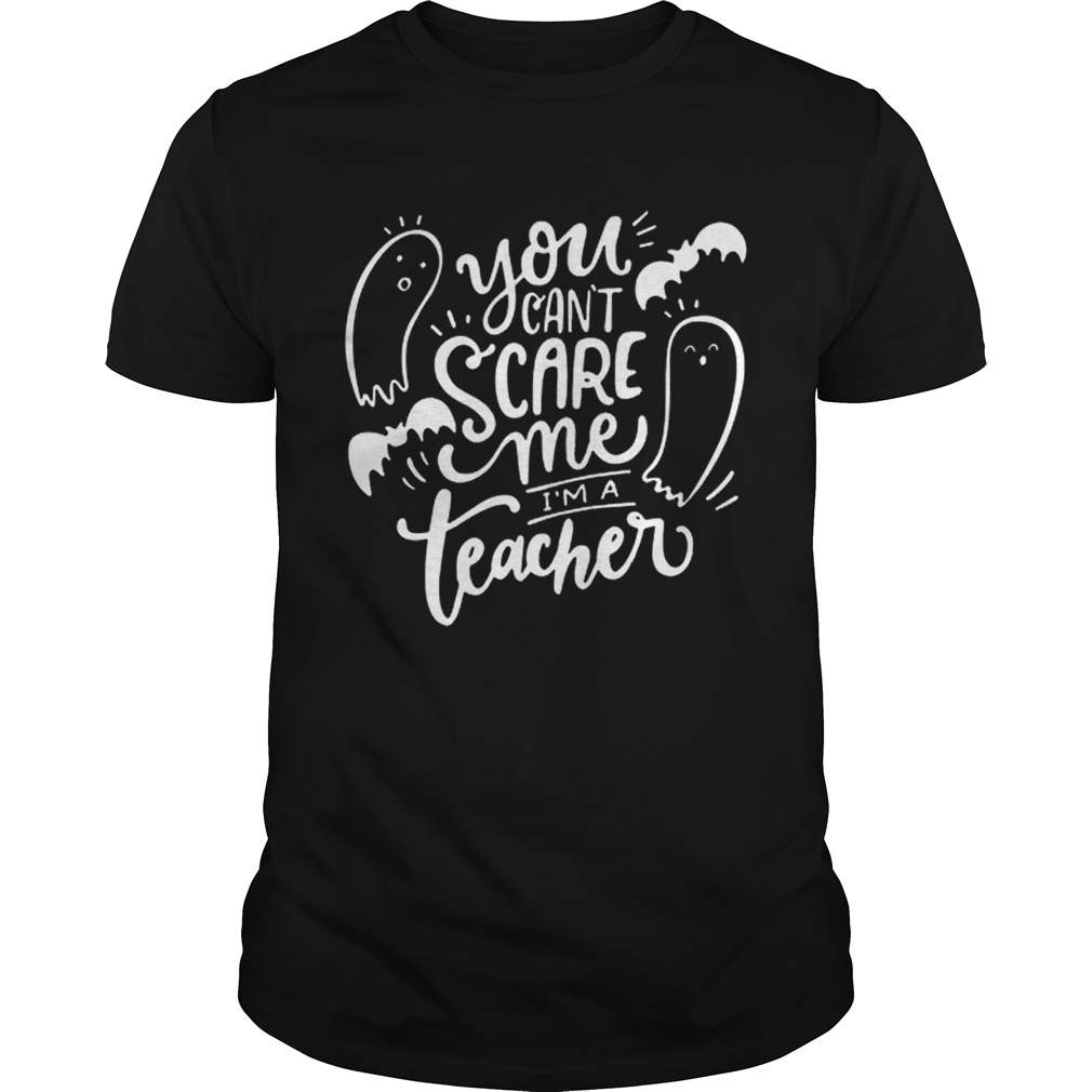 You Cant Scare Me Im Teacher Halloween shirt